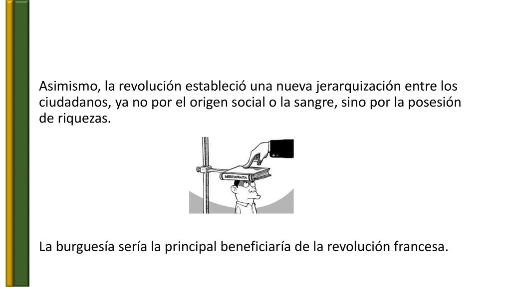 Asimismo, la revolución estableció una nueva jerarquización entre los ciudadanos, ya no por el origen social o la sangre, sino por la posesión de riquezas.