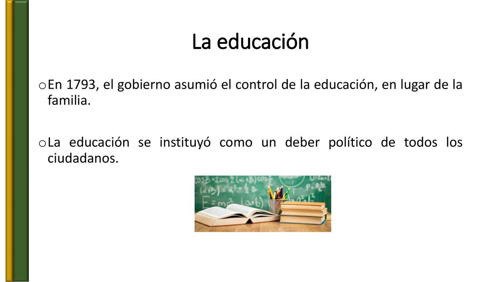 La educación En 1793, el gobierno asumió el control de la educación, en lugar de la familia.