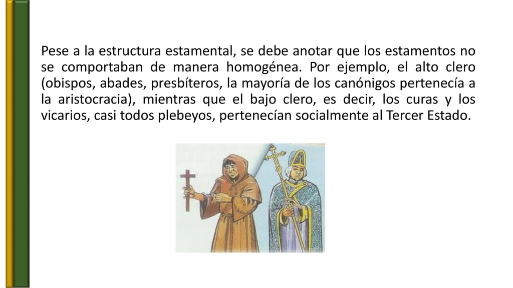 Pese a la estructura estamental, se debe anotar que los estamentos no se comportaban de manera homogénea.