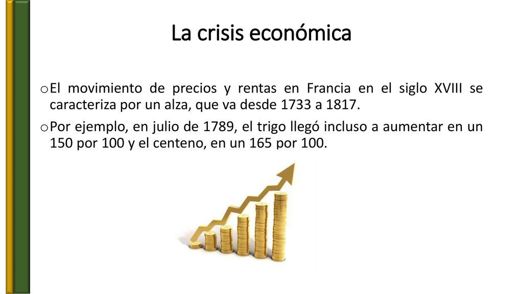 La crisis económica El movimiento de precios y rentas en Francia en el siglo XVIII se caracteriza por un alza, que va desde 1733 a