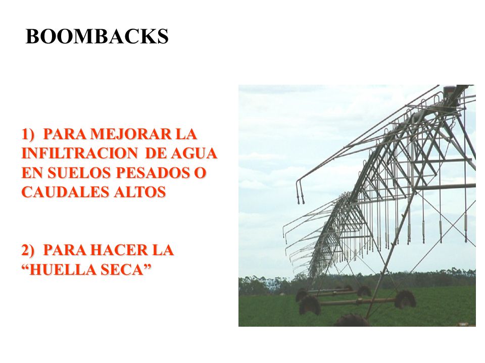 BOOMBACKS 1) PARA MEJORAR LA INFILTRACION DE AGUA EN SUELOS PESADOS O CAUDALES ALTOS.