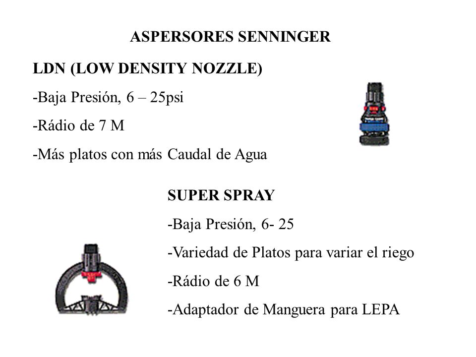 ASPERSORES SENNINGER LDN (LOW DENSITY NOZZLE) -Baja Presión, 6 – 25psi. -Rádio de 7 M. -Más platos con más Caudal de Agua.