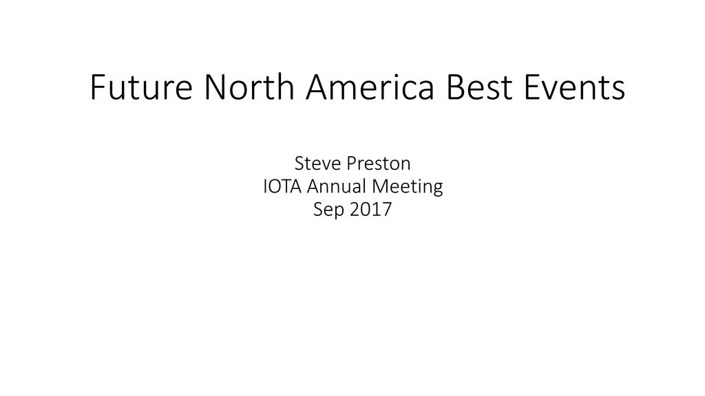 Future North America Best Events Steve Preston IOTA Annual Meeting Sep 2017