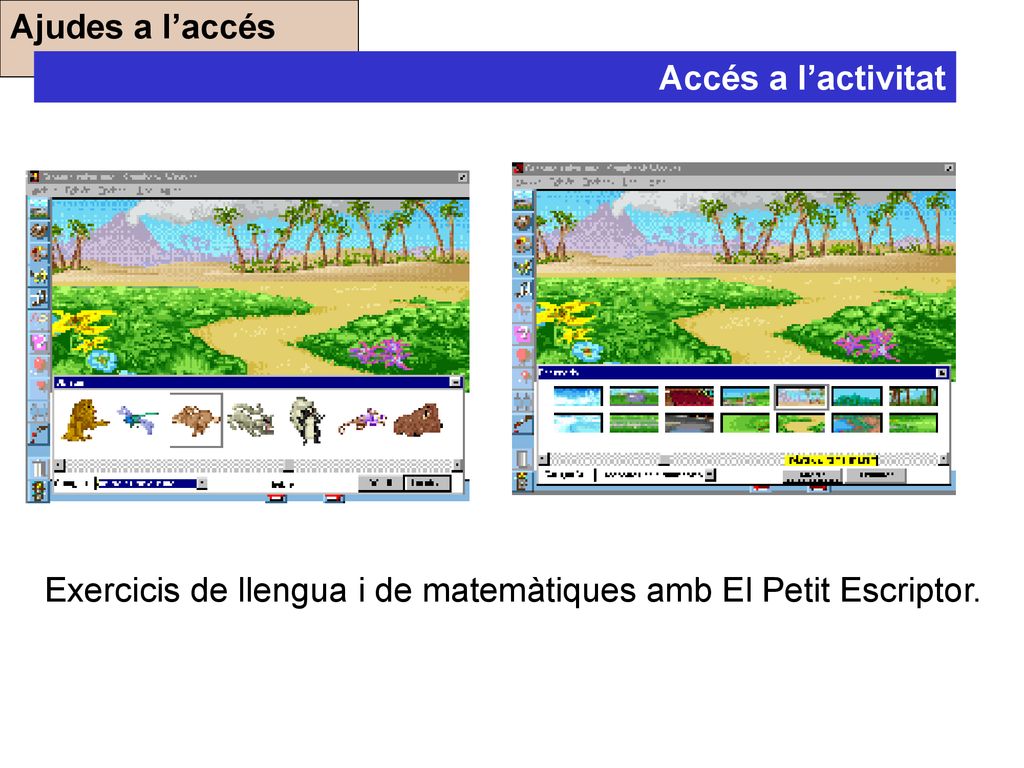 Ajudes a l’accés Accés a l’activitat Exercicis de llengua i de matemàtiques amb El Petit Escriptor.