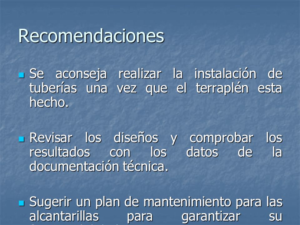 Recomendaciones Se aconseja realizar la instalación de tuberías una vez que el terraplén esta hecho.
