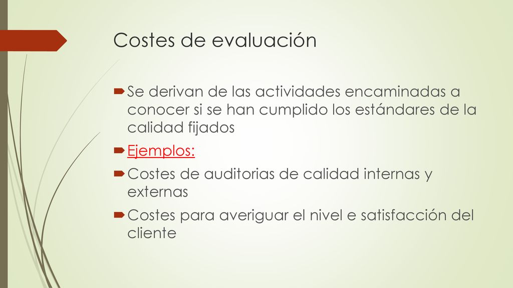 Costes de evaluación Se derivan de las actividades encaminadas a conocer si se han cumplido los estándares de la calidad fijados.