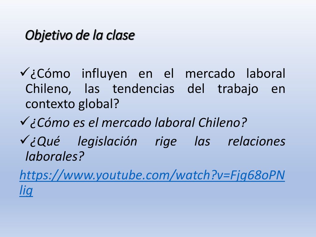 Objetivo de la clase ¿Cómo influyen en el mercado laboral Chileno, las tendencias del trabajo en contexto global