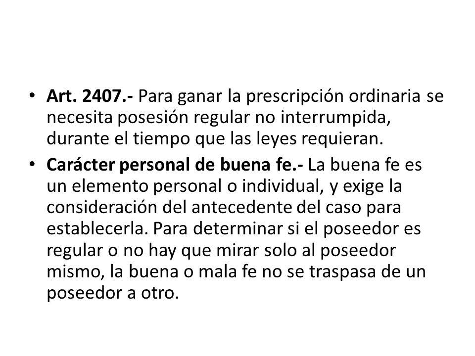 Art Para ganar la prescripción ordinaria se necesita posesión regular no interrumpida, durante el tiempo que las leyes requieran.