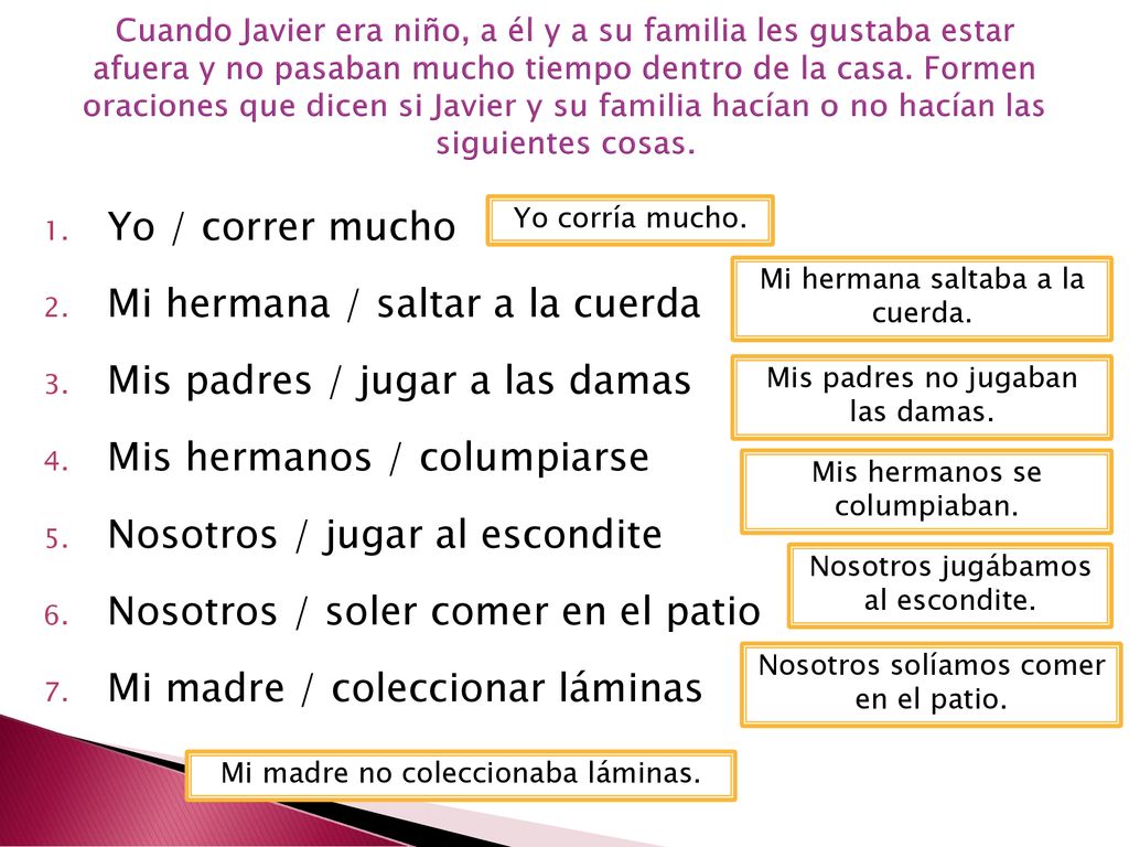 Mi hermana / saltar a la cuerda Mis padres / jugar a las damas