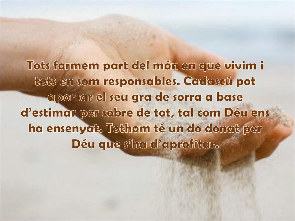 Tots formem part del món en que vivim i tots en som responsables