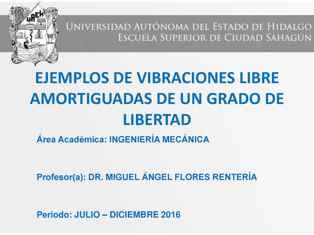 EJEMPLOS DE VIBRACIONES LIBRE AMORTIGUADAS DE UN GRADO DE LIBERTAD