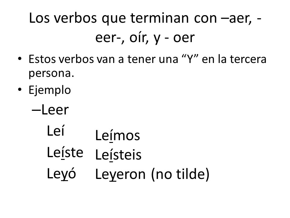 Los verbos que terminan con –aer, -eer-, oír, y - oer