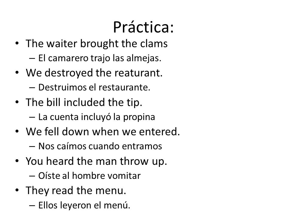 Práctica: The waiter brought the clams We destroyed the reaturant.