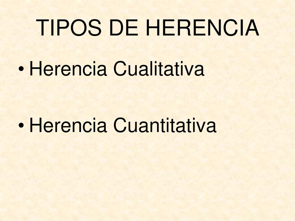 TIPOS DE HERENCIA Herencia Cualitativa Herencia Cuantitativa