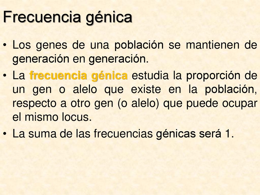 Frecuencia génica Los genes de una población se mantienen de generación en generación.