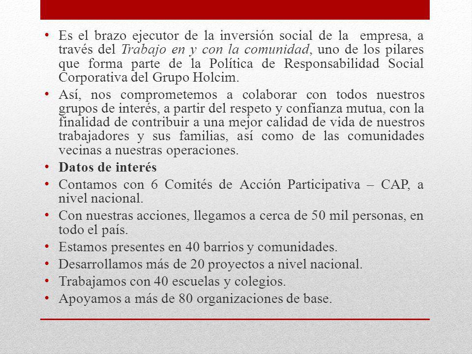 Es el brazo ejecutor de la inversión social de la empresa, a través del Trabajo en y con la comunidad, uno de los pilares que forma parte de la Política de Responsabilidad Social Corporativa del Grupo Holcim.