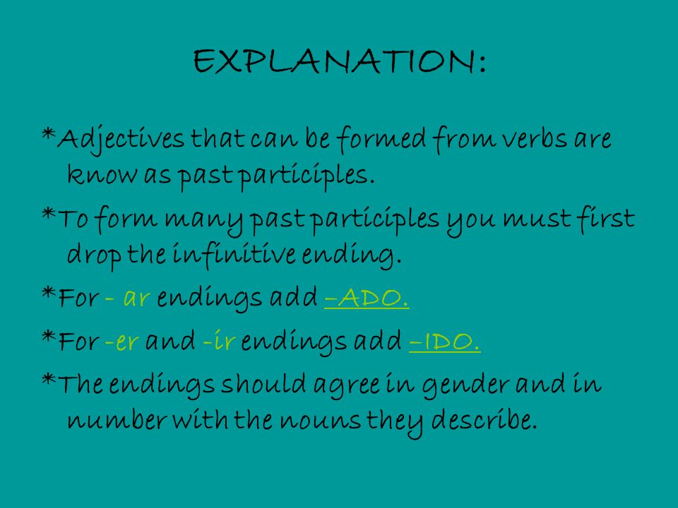 EXPLANATION: *Adjectives that can be formed from verbs are know as past participles.