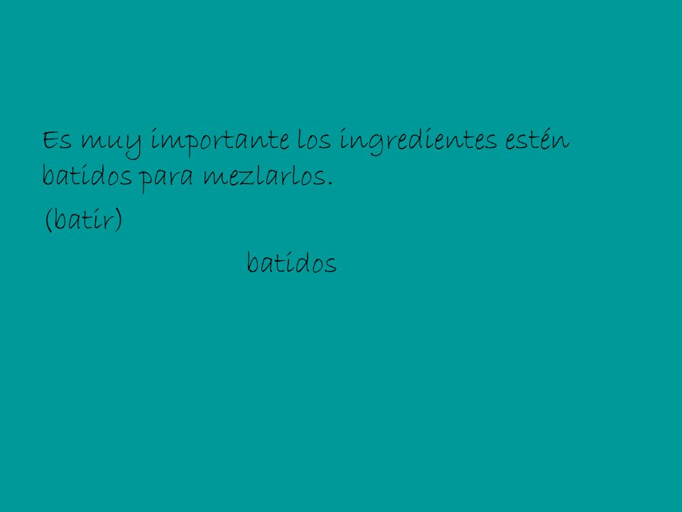 Es muy importante los ingredientes estén batidos para mezlarlos