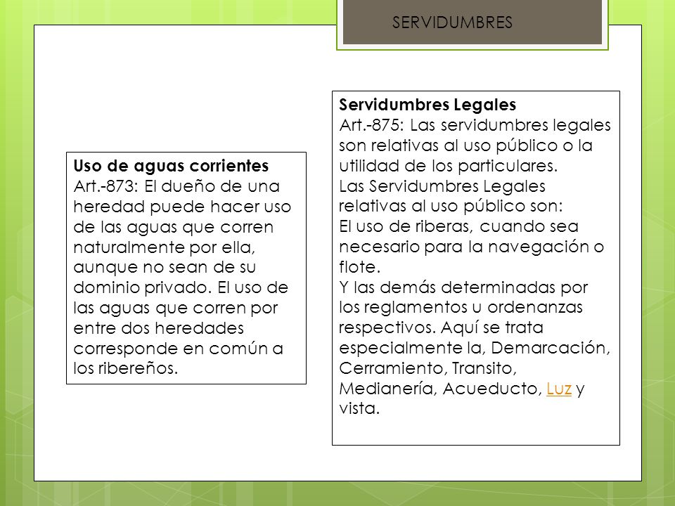 SERVIDUMBRES Servidumbres Legales. Art.-875: Las servidumbres legales son relativas al uso público o la utilidad de los particulares.