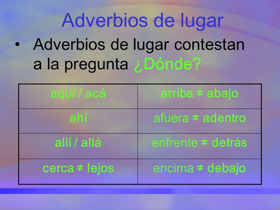 Adverbios de lugar Adverbios de lugar contestan a la pregunta ¿Dónde