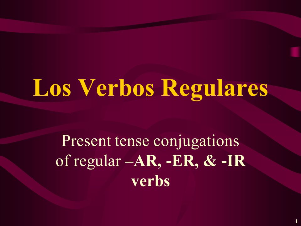 Present tense conjugations of regular –AR, -ER, & -IR verbs