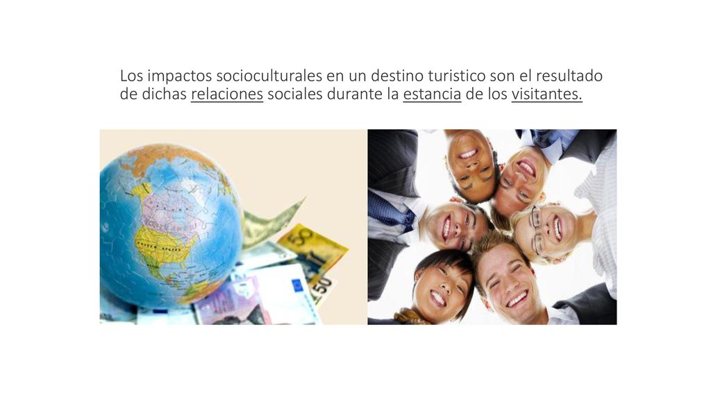 Los impactos socioculturales en un destino turistico son el resultado de dichas relaciones sociales durante la estancia de los visitantes.