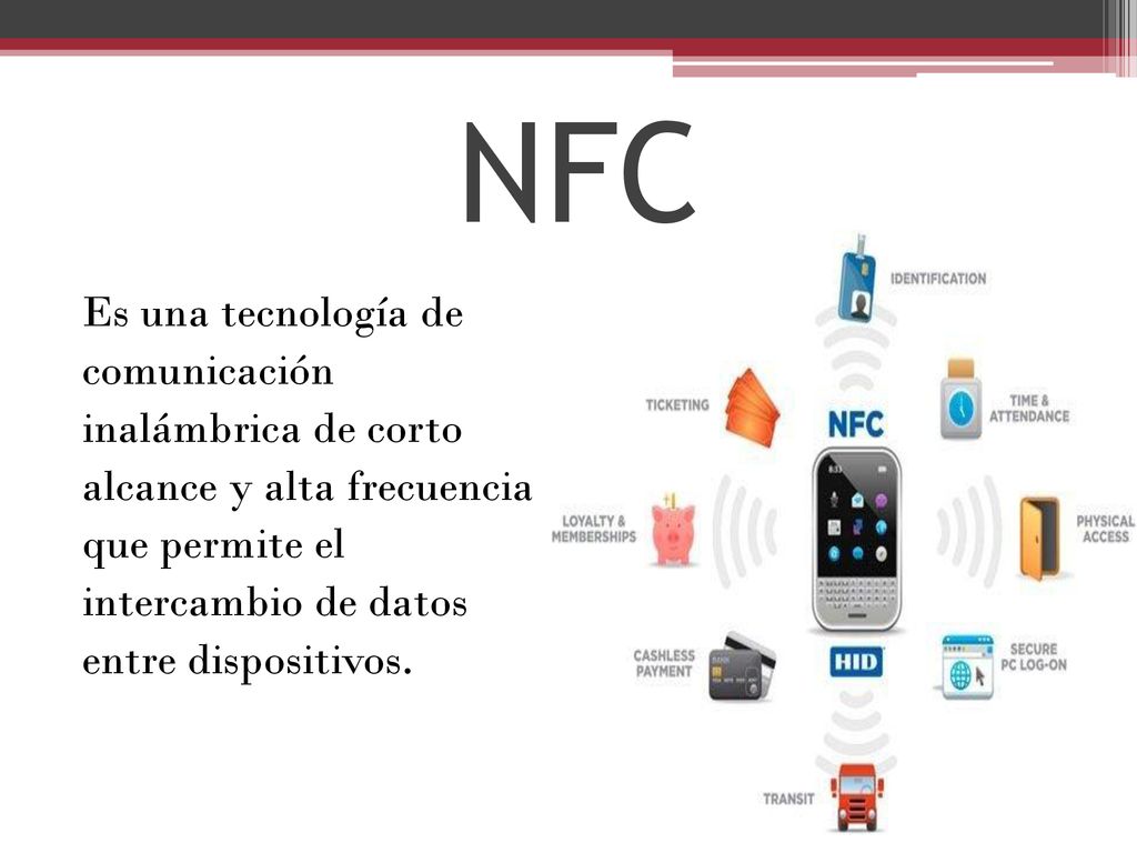 NFC Es una tecnología de comunicación inalámbrica de corto alcance y alta frecuencia que permite el intercambio de datos entre dispositivos.