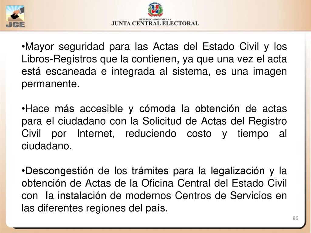 Mayor seguridad para las Actas del Estado Civil y los Libros-Registros que la contienen, ya que una vez el acta está escaneada e integrada al sistema, es una imagen permanente.