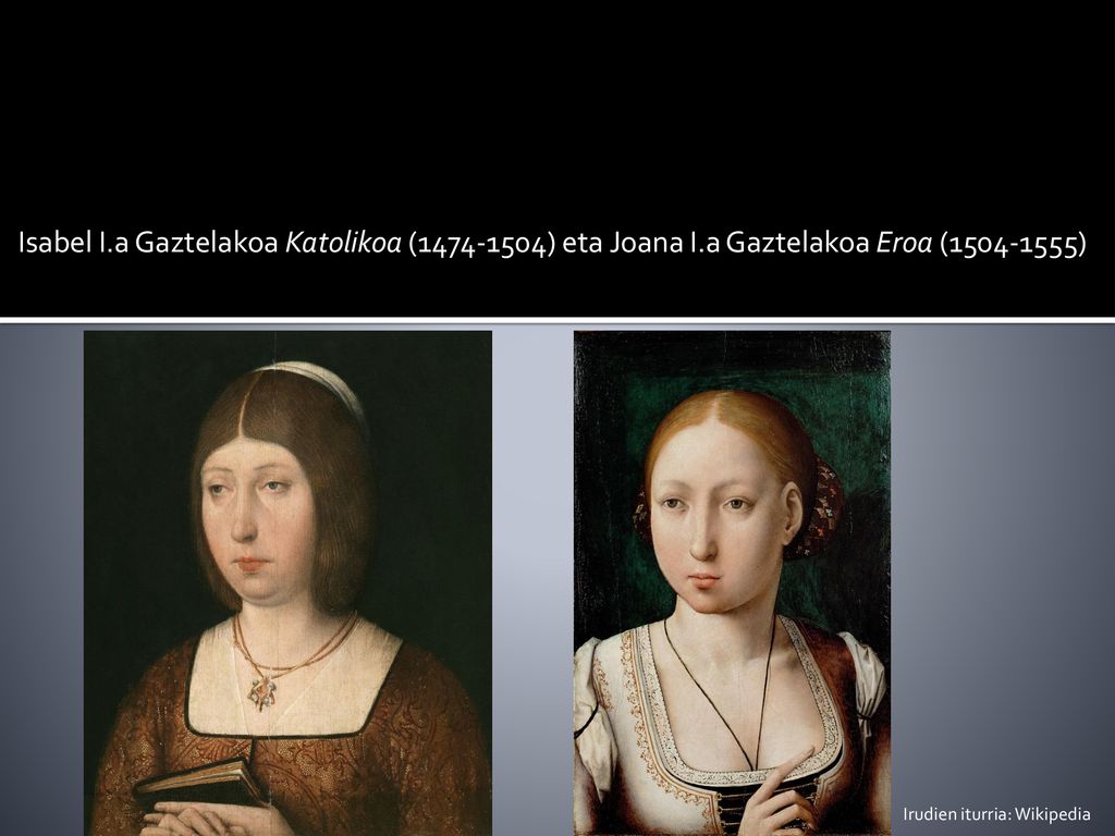 Isabel I. a Gaztelakoa Katolikoa ( ) eta Joana I