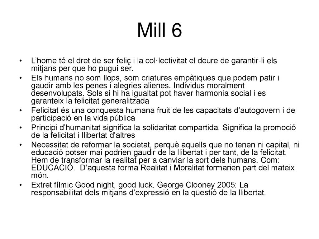 Mill 6 L’home té el dret de ser feliç i la col·lectivitat el deure de garantir-li els mitjans per que ho pugui ser.