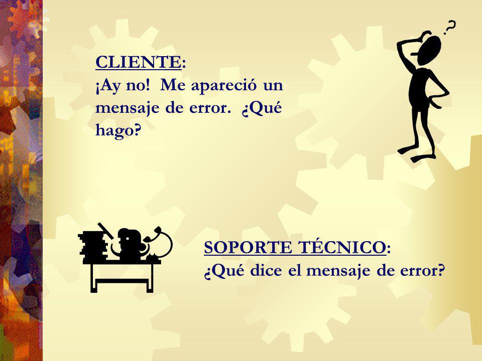 CLIENTE: ¡Ay no! Me apareció un mensaje de error. ¿Qué hago