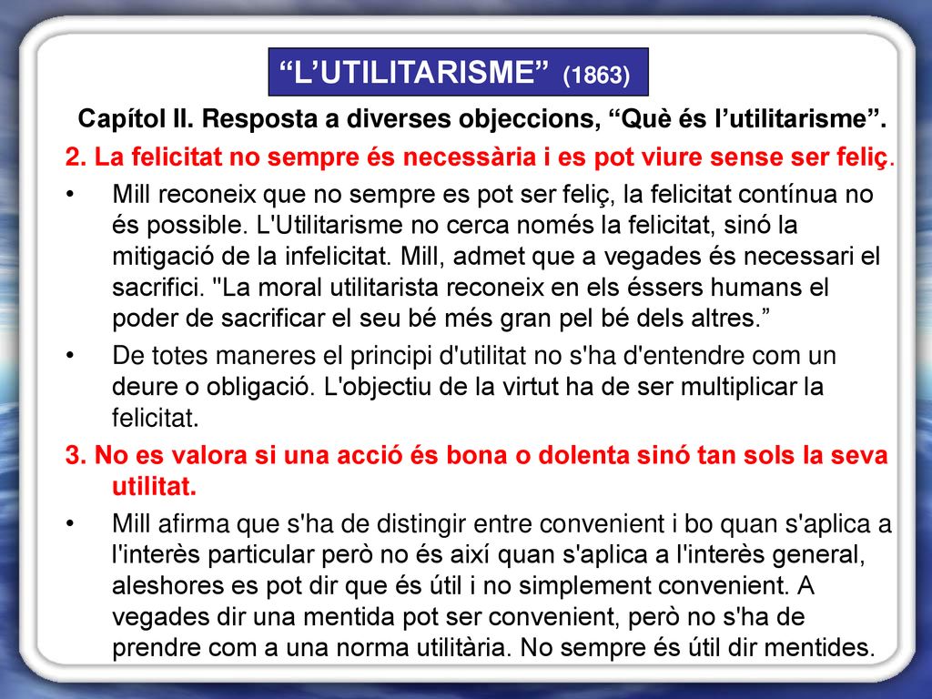 L’UTILITARISME (1863) Capítol II. Resposta a diverses objeccions, Què és l’utilitarisme .