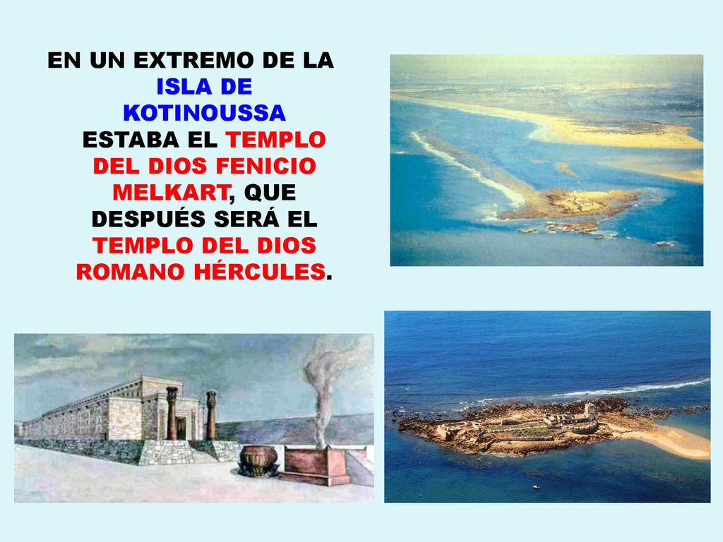 EN UN EXTREMO DE LA ISLA DE KOTINOUSSA ESTABA EL TEMPLO DEL DIOS FENICIO MELKART, QUE DESPUÉS SERÁ EL TEMPLO DEL DIOS ROMANO HÉRCULES.
