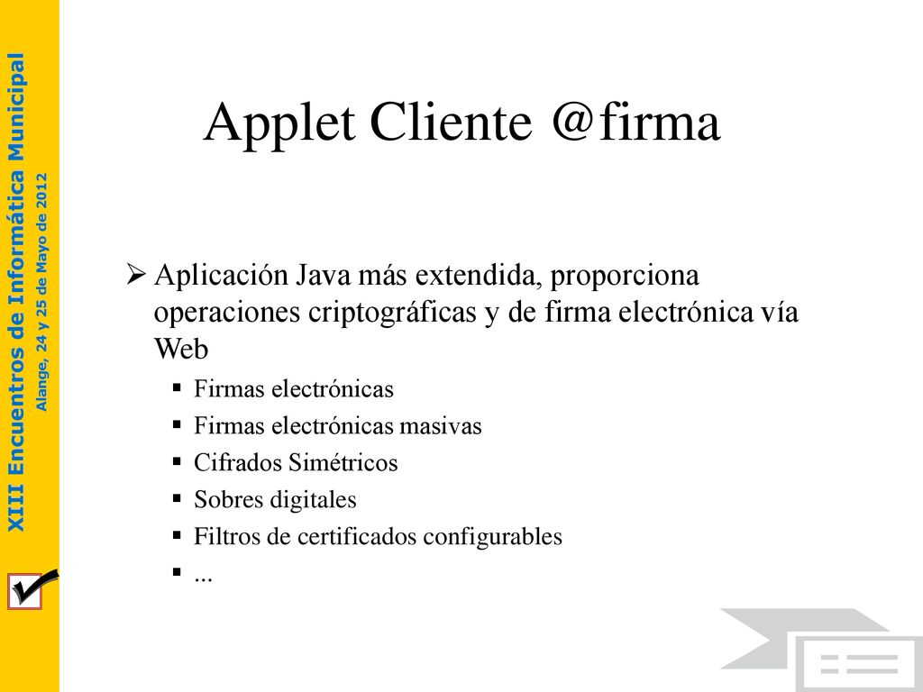Applet Aplicación Java más extendida, proporciona operaciones criptográficas y de firma electrónica vía Web.