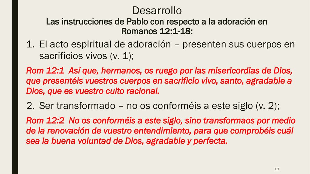 Desarrollo Las instrucciones de Pablo con respecto a la adoración en Romanos 12:1-18:
