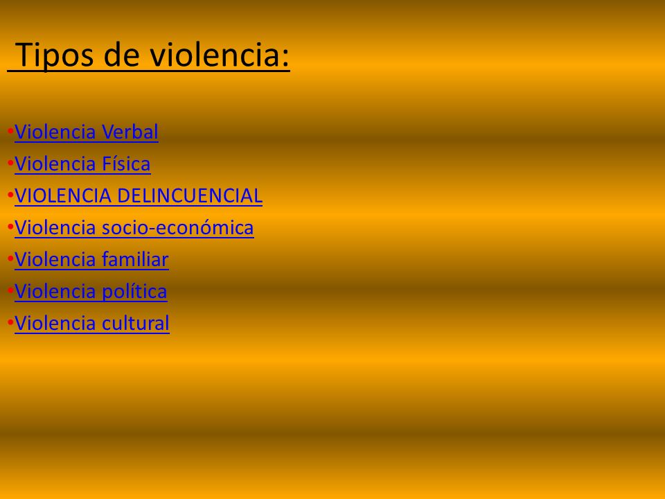 Tipos de violencia: Violencia Verbal Violencia Física