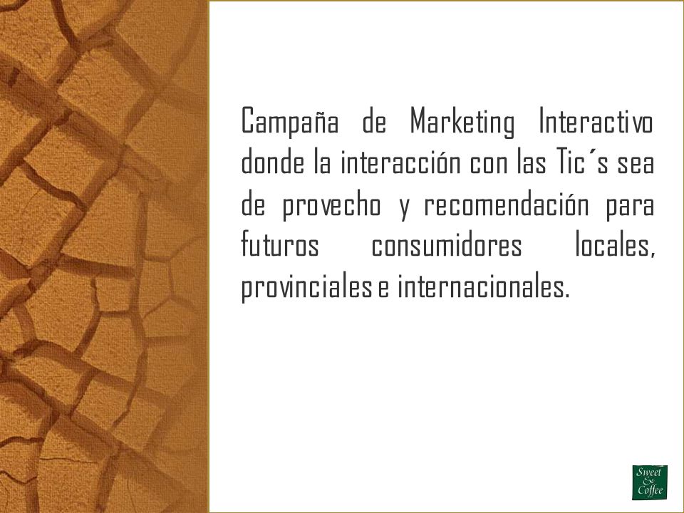 Campaña de Marketing Interactivo donde la interacción con las Tic´s sea de provecho y recomendación para futuros consumidores locales, provinciales e internacionales.