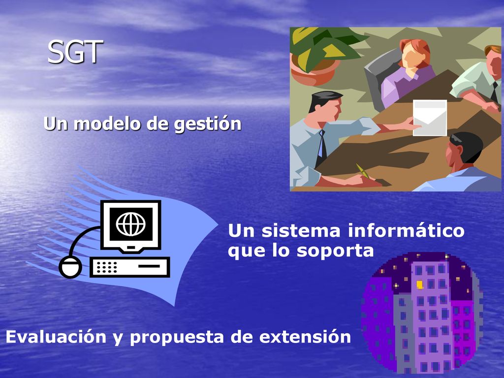 SGT Un modelo de gestión Un sistema informático que lo soporta