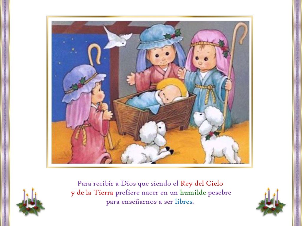 Para recibir a Dios que siendo el Rey del Cielo