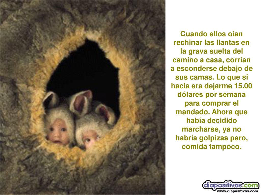 Cuando ellos oían rechinar las llantas en la grava suelta del camino a casa, corrían a esconderse debajo de sus camas.