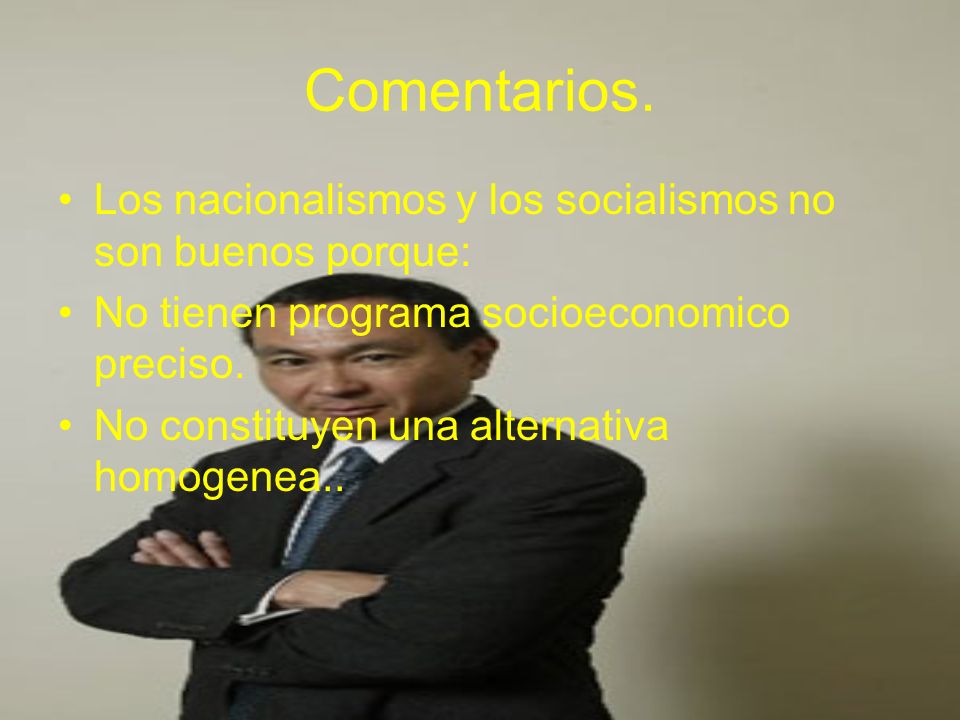Comentarios. Los nacionalismos y los socialismos no son buenos porque: