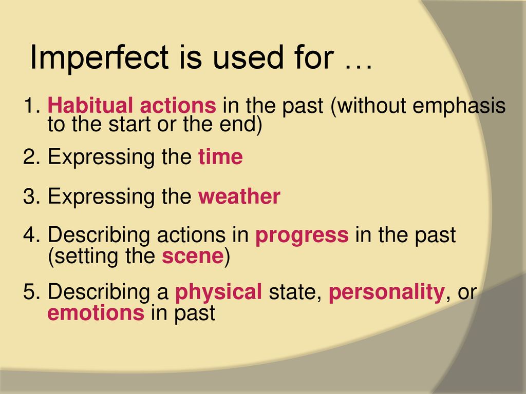Imperfect is used for … 1. Habitual actions in the past (without emphasis to the start or the end)