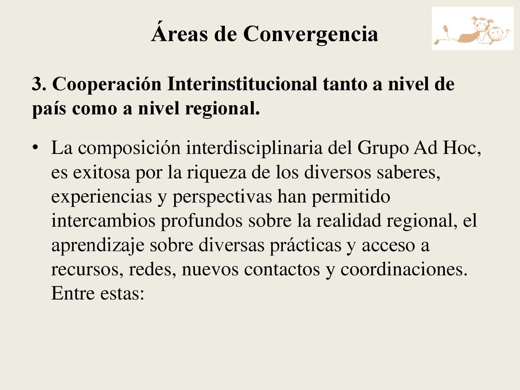 Áreas de Convergencia 3. Cooperación Interinstitucional tanto a nivel de país como a nivel regional.