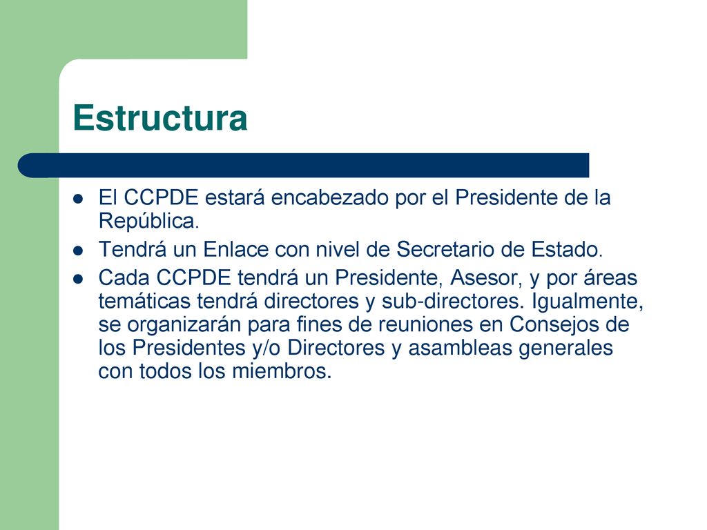 Estructura El CCPDE estará encabezado por el Presidente de la República. Tendrá un Enlace con nivel de Secretario de Estado.