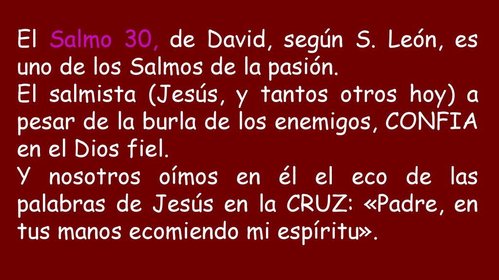 El Salmo 30, de David, según S. León, es uno de los Salmos de la pasión.