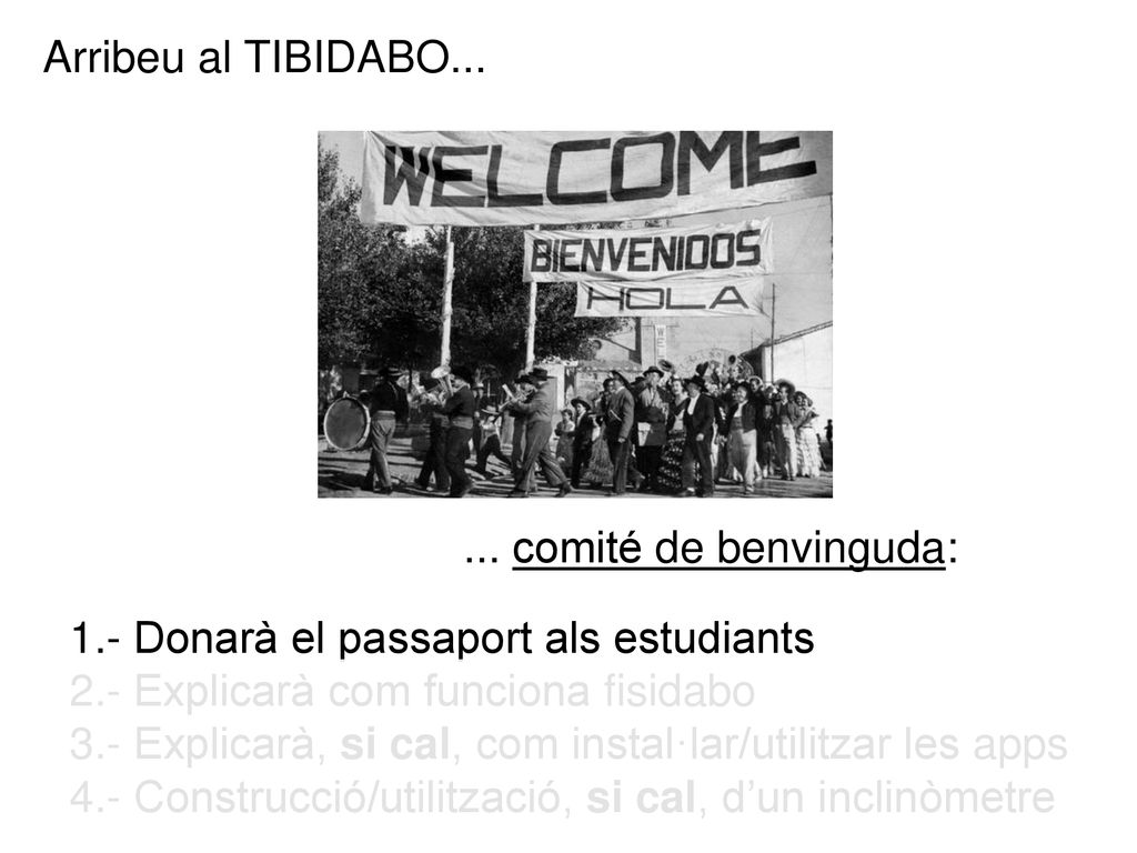 Arribeu al TIBIDABO comité de benvinguda: 1.- Donarà el passaport als estudiants. 2.- Explicarà com funciona fisidabo.
