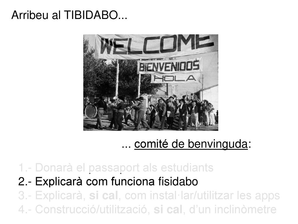 Arribeu al TIBIDABO comité de benvinguda: 1.- Donarà el passaport als estudiants. 2.- Explicarà com funciona fisidabo.