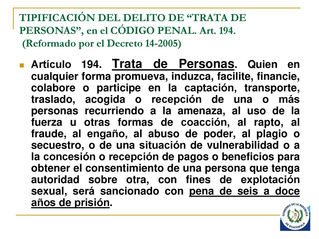 TIPIFICACIÓN DEL DELITO DE TRATA DE PERSONAS , en el CÓDIGO PENAL. Art (Reformado por el Decreto )