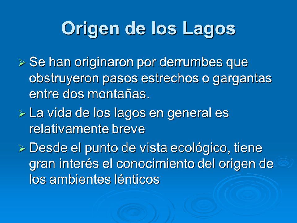 Origen de los Lagos Se han originaron por derrumbes que obstruyeron pasos estrechos o gargantas entre dos montañas.