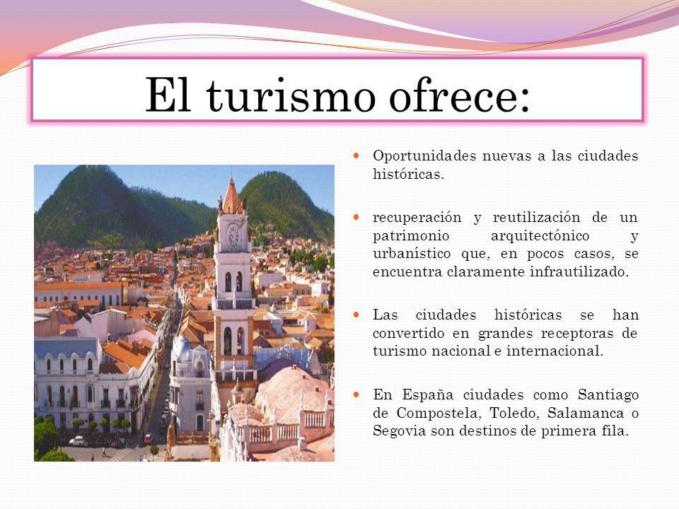 El turismo ofrece: Oportunidades nuevas a las ciudades históricas.